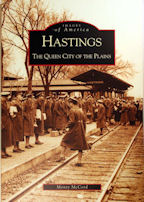 Hastings, The Queen City of the Plains by Monty McCord